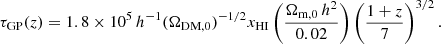 $$ \begin{aligned} \tau _{\rm GP}(z) = 1.8\times 10^{5}\,h^{-1} (\Omega _{\rm DM,0})^{-1/2} x_{\rm HI} \left(\frac{\Omega _{\rm m,0}\,h^2}{0.02}\right) \left(\frac{1+z}{7}\right)^{3/2}. \end{aligned} $$