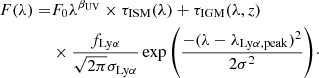 $$ \begin{aligned} F(\lambda ) =&F_{0} \lambda ^{\beta _{\rm UV}} \times \tau _{\rm ISM}(\lambda ) + \tau _{\rm IGM}(\lambda ,z)\nonumber \\&\times \frac{f_{\rm Ly\alpha }}{\sqrt{2\pi }\sigma _{\rm Ly\alpha }} \exp {\left(\frac{-(\lambda - \lambda _{\rm Ly\alpha ,peak})^2}{2\sigma ^2}\right)}\cdot \end{aligned} $$