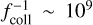 $f_{{\rm{coll}}}^{ - 1}\~{10^9}$
