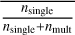 $\[\frac{{n}_{\text {single }}}{n_{\text {single }}+n_{\text {mult }}}\]$
