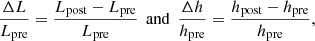 $$ \begin{aligned} \frac{\Delta L}{L_{\rm pre}} = \frac{L_{\rm post}-L_{\rm pre}}{L_{\rm pre}} \;\, \mathrm{and} \;\, \frac{\Delta h}{h_{\rm pre}} = \frac{h_{\rm post}-h_{\rm pre}}{h_{\rm pre}}, \end{aligned} $$