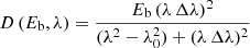 $$ \begin{aligned} D\,(E_{\rm b}, \lambda )= \frac{E_{\rm b} \,( \lambda \, \Delta \lambda )^2}{(\lambda ^2 - \lambda _0^2) + (\lambda \,\Delta \lambda )^2} \end{aligned} $$