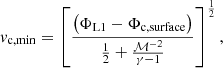 Mathematical equation: $$ \begin{aligned} v_{\rm c, min} = \left[\frac{\left(\Phi _{\rm L1}-\Phi _{\rm c, surface}\right)}{\frac{1}{2} + \frac{\mathcal{M} ^{-2}}{\gamma -1}}\right]^{\frac{1}{2}}, \end{aligned} $$