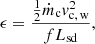 Mathematical equation: $$ \begin{aligned} \epsilon = \frac{\frac{1}{2}\dot{m}_{\rm c} v_{\rm c, \, w}^2}{fL_{\rm sd}}, \end{aligned} $$
