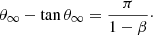 Mathematical equation: $$ \begin{aligned} \theta _\infty - \tan \theta _\infty = \frac{\pi }{ 1 - \beta }\cdot \end{aligned} $$