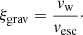 Mathematical equation: $$ \begin{aligned} \xi _{\rm grav} = \frac{v_{\rm w}}{v_{\rm esc}}\cdot \end{aligned} $$