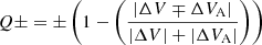 $$ \begin{aligned} Q\pm = \pm \left( 1-\left(\frac{|\Delta V\mp \Delta V_{\rm A} |}{|\Delta V|+|\Delta V_{\rm A}|} \right)\right) \end{aligned} $$