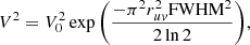 $$ \begin{aligned} V^2 = V_{0}^{2} \exp {\left(\frac{-\pi ^2 r_{uv}^2 \mathrm{FWHM}^2}{2\ln 2}\right)}, \end{aligned} $$