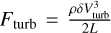 $\[F_{\text {turb }}=\frac{\rho \delta V_{\text {turb }}^3}{2 L}\]$