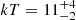 $ kT = 11^{+4}_{-2} $