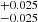 $ _{-0.025}^{+0.025} $
