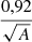 $ \frac{0,92}{\sqrt{A}} $