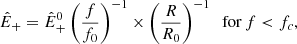 Mathematical equation: $$ \begin{aligned} {\hat{E}}_+={\hat{E}}_+^0 \left(\frac{f}{f_0}\right)^{-1}\times \left(\frac{R}{R_0}\right)^{-1}\;\;{\mathrm{for}\,f < f_c}, \end{aligned} $$