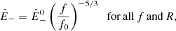 Mathematical equation: $$ \begin{aligned} {\hat{E}}_-={\hat{E}}_-^0 \left(\frac{f}{f_0}\right)^{-5/3}\;\;{\mathrm{for\,all}\,f\,\mathrm{and}\,R}, \end{aligned} $$