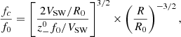 Mathematical equation: $$ \begin{aligned} \frac{f_c}{f_0}=\left[\frac{2V_{\rm SW}/R_0}{z_-^0f_0/V_{\rm SW}}\right]^{3/2}\times \left(\frac{R}{R_0}\right)^{-3/2}, \end{aligned} $$
