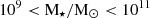 $ 10^{9} < \mathrm{M}_{\star}/\mathrm{M}_{{\odot}} < 10^{11} $