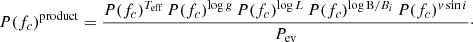 Mathematical equation: $$ \begin{aligned} P(f_c)^\mathrm{product} = \frac{P(f_c)^{T_\mathrm{eff} } \, P(f_c)^{\log g} \, P(f_c)^{\log L} \, P(f_c)^{\log \mathrm B/B_{i} } \, P(f_c)^{v\,\mathrm{sin} \,i}}{P_\mathrm{ev} }\cdot \end{aligned} $$