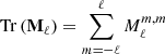 Mathematical equation: $ {\mathrm{Tr}\left(\mathbf{M}_{\ell}\right)}=\sum_{m=-\ell}^\ell M_{\ell}^{m,m} $