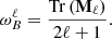 Mathematical equation: $$ \begin{aligned} \omega _{B}^{\ell } = \frac{{\mathrm{Tr} \left(\mathbf M _{\ell }\right)}}{2\ell +1}. \end{aligned} $$