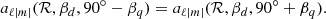 Mathematical equation: $$ \begin{aligned} a_{\ell |m|}(\mathcal{R} , \beta _d, 90^{\circ }-\beta _q)&= a_{\ell |m|}(\mathcal{R} , \beta _d, 90^{\circ }+\beta _q). \end{aligned} $$