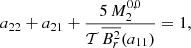 Mathematical equation: $$ \begin{aligned} a_{22} + a_{21} + \frac{5 \, M_{2}^{0,0}}{\mathcal{T} \, \overline{B_r^2}(a_{11})} = 1 , \end{aligned} $$