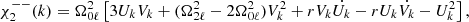 Mathematical equation: $$ \begin{aligned} \chi _{2}^{--}(k)&= \Omega _{0\ell }^2 \left[ 3U_kV_k + (\Omega _{2\ell }^2- 2\Omega _{0\ell }^{2})V_k^{2} + rV_k\dot{U_k} - rU_k\dot{V_k} - U_k^{2} \right], \end{aligned} $$