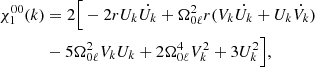 Mathematical equation: $$ \begin{aligned} \chi _{1}^{00}(k)&= 2 \Big [ -2rU_k\dot{U_k} + \Omega _{0\ell }^{2}r(V_k\dot{U_k} + U_k \dot{V_k}) \nonumber \\& - 5\Omega _{0\ell }^2 V_kU_k + 2\Omega _{0\ell }^4 V_k^{2} + 3U_k^{2} \Big ], \end{aligned} $$