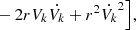 Mathematical equation: $$ \begin{aligned}&- 2rV_k\dot{V_k} + r^{2}\dot{V_k}^2 \Big ], \end{aligned} $$