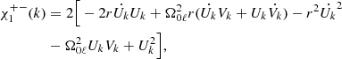 Mathematical equation: $$ \begin{aligned} \chi _{1}^{+-}(k)&= 2 \Big [ -2r\dot{U_k}U_k + \Omega _{0\ell }^2 r( \dot{U_k}V_k + U_k\dot{V_k} ) - r^2 \dot{U_k}^2 \nonumber \\& - \Omega _{0\ell }^2U_k V_k + U_k^2 \Big ], \end{aligned} $$