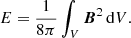 Mathematical equation: $$ \begin{aligned} E=\frac{1}{8\pi }\int _V {\boldsymbol{B}}^2\,\mathrm{d}V. \end{aligned} $$