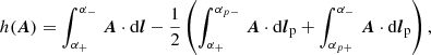 Mathematical equation: $$ \begin{aligned} h({\boldsymbol{A}}) = \int _{\alpha _+}^{\alpha _-}\,{\boldsymbol{A}}\cdot \mathrm{d}\boldsymbol{l} - \frac{1}{2}\left(\int _{\alpha _{+}}^{\alpha _{p-}}\,{\boldsymbol{A}} \cdot \mathrm{d}\boldsymbol{l}_{\rm p}+\int _{\alpha _{p+}}^{\alpha _{-}}\,{\boldsymbol{A}} \cdot \mathrm{d}\boldsymbol{l}_{\rm p}\right), \end{aligned} $$