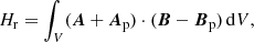 Mathematical equation: $$ \begin{aligned} H_{\rm r}=\int _V ({\boldsymbol{A}}+{\boldsymbol{A}}_{\rm p})\cdot ({\boldsymbol{B}}-{\boldsymbol{B}}_{\rm p})\,\mathrm{d}V, \end{aligned} $$