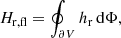 Mathematical equation: $$ \begin{aligned} H_{\rm r,fl}=\oint _{\partial V} h_{\rm r}\,\mathrm{d}\Phi , \end{aligned} $$