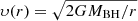 $ \upsilon(r) = \sqrt{2GM_{\mathrm{BH}}/r} $