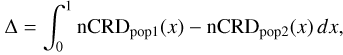 $\[\Delta=\int_0^1 \mathrm{nCRD}_{\mathrm{pop} 1}(x)-\mathrm{nCRD}_{\mathrm{pop} 2}(x) ~d x,\]$