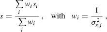$$ \begin{aligned} s = \frac{\sum \limits _i w_i s_i}{\sum \limits _i w_i}\ ,\quad \mathrm{with }\quad w_i = \frac{1}{\sigma _{s,i}^2}\ , \end{aligned} $$