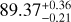 $89.37_{ - 0.21}^{ + 0.36}$