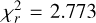 $\chi _r^2 = 2.773$