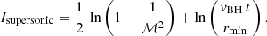 $$ \begin{aligned} I_\mathrm{supersonic} = \frac{1}{2} \, \ln {\left(1-\frac{1}{\mathcal{M} ^2}\right)} + \ln {\left(\frac{{ v}_\mathrm{BH} \,t}{r_\mathrm{min} }\right)}\,. \end{aligned} $$