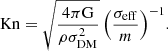 $$ \begin{aligned} \mathrm{Kn} = \sqrt{\frac{4 \pi \mathrm{G} }{\rho \sigma _\mathrm{DM} ^2}} \left(\frac{\sigma _\mathrm{eff} }{m}\right)^{-1}\!. \end{aligned} $$