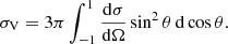 $$ \begin{aligned} \sigma _\mathrm{V} = 3\pi \int _{-1}^1 \frac{\mathrm{d} \sigma }{\mathrm{d} \Omega } \sin ^2 \theta \, \mathrm{d} \cos \theta . \end{aligned} $$