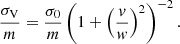 $$ \begin{aligned} \frac{\sigma _\mathrm{V} }{m} = \frac{\sigma _0}{m} \left(1+ \left( \frac{{ v}}{ w} \right)^2 \right)^{-2}. \end{aligned} $$