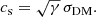 $$ \begin{aligned} c_\mathrm{s} = \sqrt{\gamma } \, \sigma _\mathrm{DM} . \end{aligned} $$