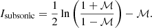 $$ \begin{aligned} I_\mathrm{subsonic} = \frac{1}{2} \ln {\left(\frac{1+\mathcal{M} }{1-\mathcal{M} }\right)} - \mathcal{M} . \end{aligned} $$
