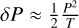 $\delta P \approx {1 \over 2}{{{P^2}} \over T}$