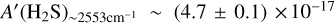 $\[A^{\prime}\left(\mathrm{H}_2 \mathrm{~S}\right)_{\sim 2553 \mathrm{~cm}-1} \sim(4.7 \pm 0.1) \times10^{-17}\]$