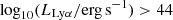 $ \log_{10} (L_{\mathrm{Ly}\alpha}/\mathrm{erg\,s}^{-1}) > 44 $