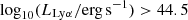 $ \log_{10} (L_{\mathrm{Ly}\alpha}/\mathrm{erg\,s}^{-1}) > 44.5 $
