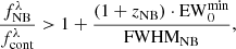 $$ \begin{aligned} \frac{f^\lambda _{\rm NB}}{f^\lambda _{\rm cont}} > 1 + \frac{(1 + z_{\rm NB}) \cdot \mathrm{EW}_0^\mathrm{min}}{\mathrm{FWHM_{NB}}}, \end{aligned} $$