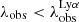 $ \lambda_{\mathrm{obs}} < \lambda_{\mathrm{obs}}^{\mathrm{Ly}\alpha} $